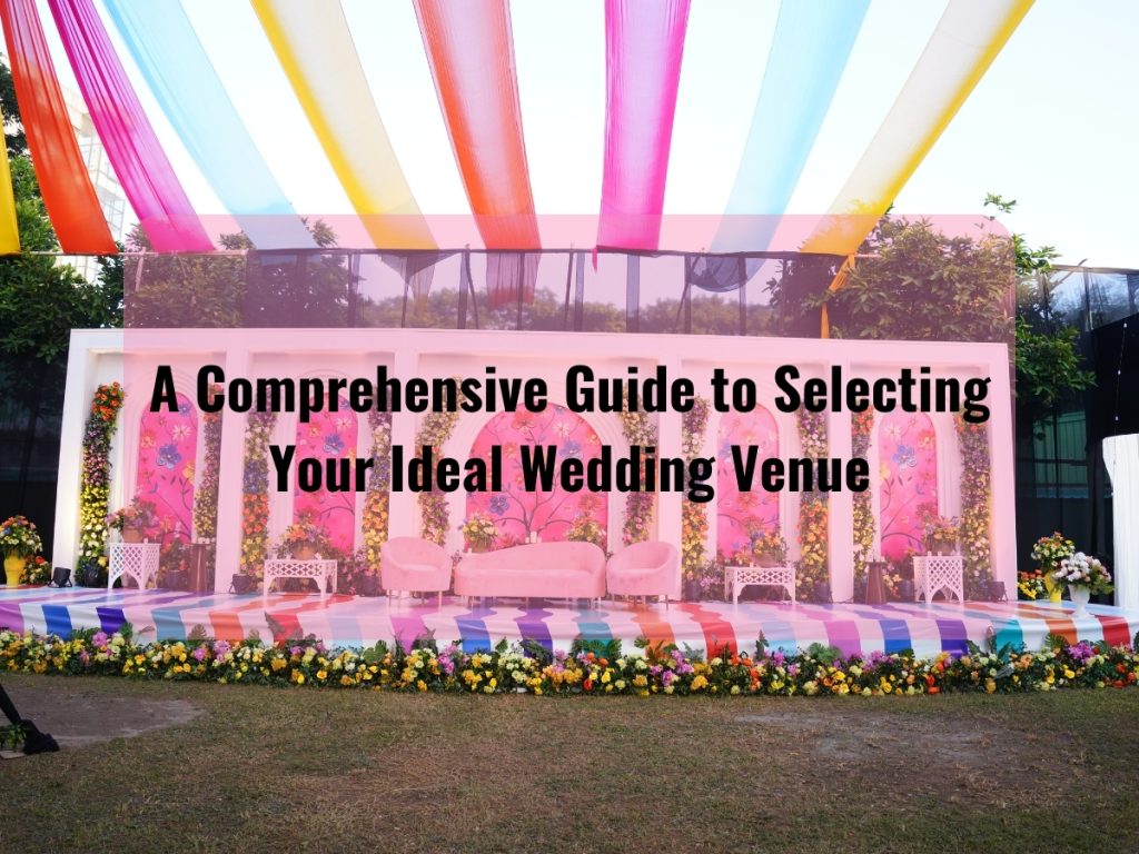 a comprehensive guide to selecting your ideal wedding venue